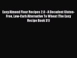 Read Easy Almond Flour Recipes 2.0 - A Decadent Gluten-Free Low-Carb Alternative To Wheat (The