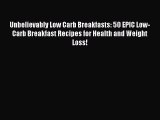 Read Unbelievably Low Carb Breakfasts: 50 EPIC Low-Carb Breakfast Recipes for Health and Weight