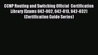 Read CCNP Routing and Switching Official  Certification Library (Exams 642-902 642-813 642-832)