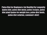 Read Paleo Diet for Beginners: Eat Healthy For Longevity [paleo diet paleo diet menu paleo