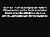 [PDF] The Weight Loss Vegetable Spiralizer Cookbook: 101 Low-Carb Recipes That Turn Vegetables