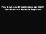 Read Paleo Slow Cooker: 35 Easy Delicious and Healthy Paleo Slow Cooker Recipes for Busy People