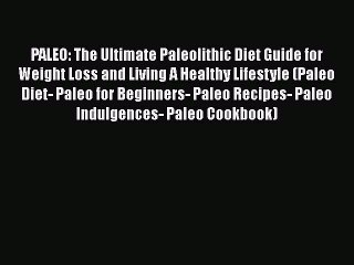 Read PALEO: The Ultimate Paleolithic Diet Guide for Weight Loss and Living A Healthy Lifestyle