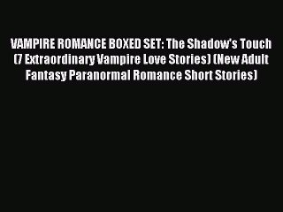 Read VAMPIRE ROMANCE BOXED SET: The Shadow's Touch  (7 Extraordinary Vampire Love Stories)