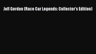Read Jeff Gordon (Race Car Legends: Collector's Edition) Ebook Free