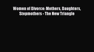 Read Women of Divorce: Mothers Daughters Stepmothers - The New Triangle PDF Online