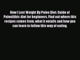 Read How I Lost Weight By Paleo Diet: Guide of Paleolithic diet for beginners. Find out where