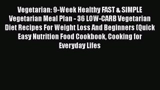 [PDF] Vegetarian: 9-Week Healthy FAST & SIMPLE Vegetarian Meal Plan - 36 LOW-CARB Vegetarian