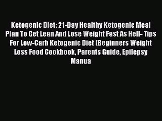 [PDF] Ketogenic Diet: 21-Day Healthy Ketogenic Meal Plan To Get Lean And Lose Weight Fast As