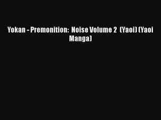 [PDF] Yokan - Premonition:  Noise Volume 2  (Yaoi) (Yaoi Manga) [Download] Full Ebook