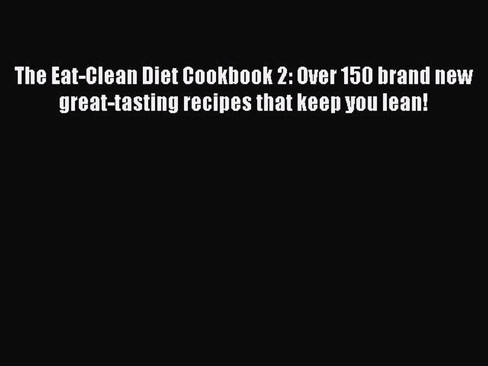 Read The Eat-Clean Diet Cookbook 2: Over 150 brand new great-tasting recipes that keep you