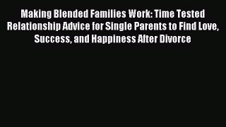 Read Making Blended Families Work: Time Tested Relationship Advice for Single Parents to Find