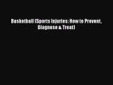 Read Basketball (Sports Injuries: How to Prevent Diagnose & Treat) PDF Free