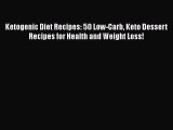 Read Ketogenic Diet Recipes: 50 Low-Carb Keto Dessert Recipes for Health and Weight Loss! Ebook