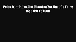 Read Paleo Diet: Paleo Diet Mistakes You Need To Know (Spanish Edition) Ebook Free