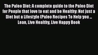 Read The Paleo Diet: A complete guide to the Paleo Diet for People that love to eat and be