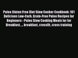 Read Paleo Gluten Free Diet Slow Cooker Cookbook: 101 Delicious Low-Carb Grain-Free Paleo Recipes