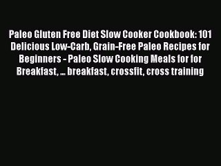 Download Video: Read Paleo Gluten Free Diet Slow Cooker Cookbook: 101 Delicious Low-Carb Grain-Free Paleo Recipes