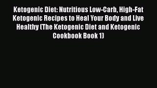 Read Ketogenic Diet: Nutritious Low-Carb High-Fat Ketogenic Recipes to Heal Your Body and Live