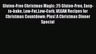 Read Gluten-Free Christmas Magic: 25 Gluten-Free Easy-to-bake Low-FatLow-Carb VEGAN Recipes