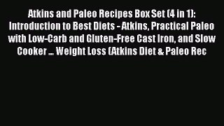 Read Atkins and Paleo Recipes Box Set (4 in 1): Introduction to Best Diets - Atkins Practical