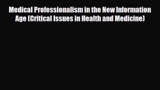 Download Medical Professionalism in the New Information Age (Critical Issues in Health and