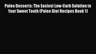 Download Paleo Desserts: The Easiest Low-Carb Solution to Your Sweet Tooth (Paleo Diet Recipes