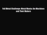 Download Full Metal Challenge: Metal Mania: the Machines and Their Makers Read Online