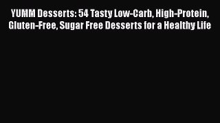 Read YUMM Desserts: 54 Tasty Low-Carb High-Protein Gluten-Free Sugar Free Desserts for a Healthy