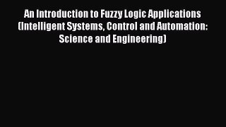 PDF An Introduction to Fuzzy Logic Applications (Intelligent Systems Control and Automation: