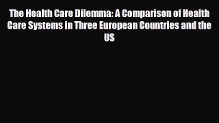 PDF The Health Care Dilemma: A Comparison of Health Care Systems in Three European Countries