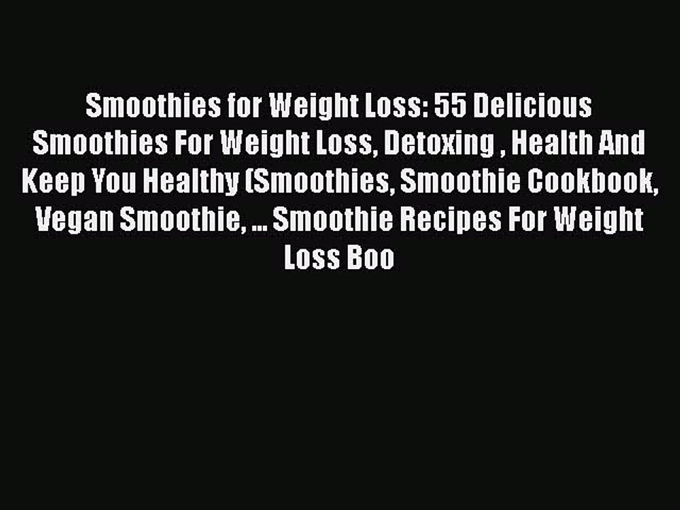 Read Smoothies for Weight Loss: 55 Delicious Smoothies For Weight Loss Detoxing  Health And