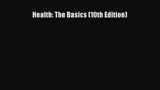 Read Health: The Basics (10th Edition) Ebook Free