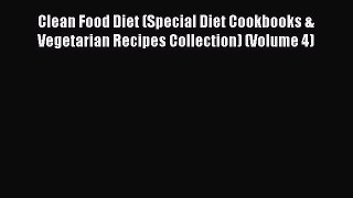 Read Clean Food Diet (Special Diet Cookbooks & Vegetarian Recipes Collection) (Volume 4) Ebook