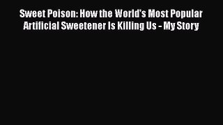 Read Sweet Poison: How the World's Most Popular Artificial Sweetener Is Killing Us - My Story