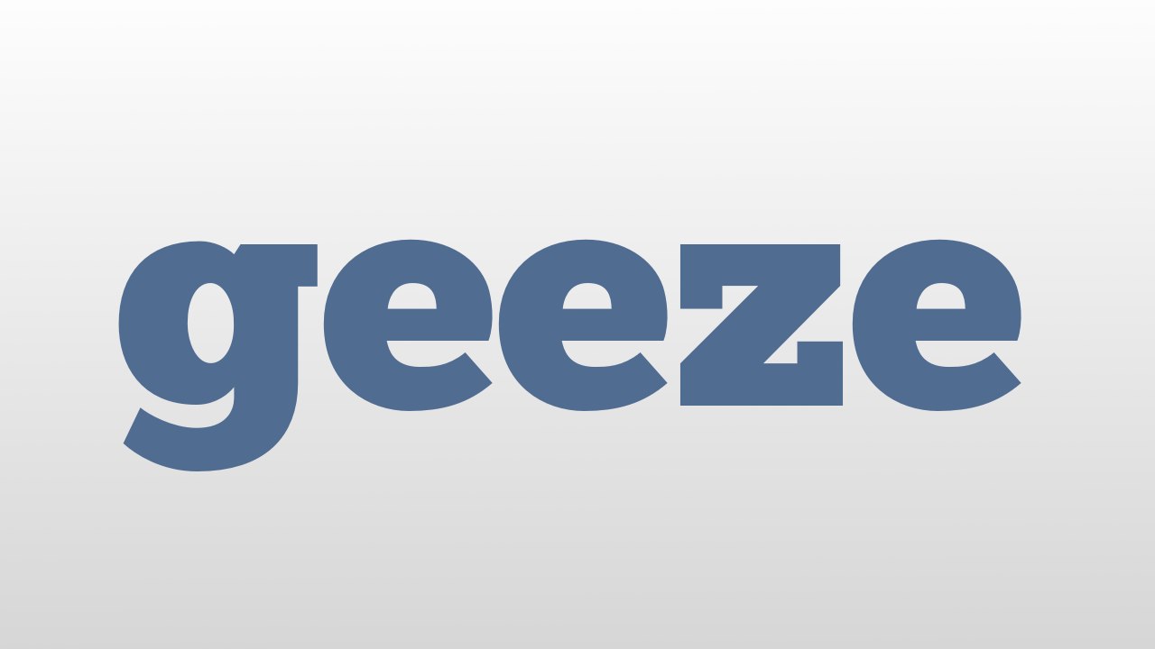 geeze meaning and pronunciation