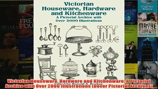Download PDF  Victorian Houseware Hardware and Kitchenware A Pictorial Archive with Over 2000 FULL FREE