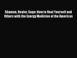 Read Shaman Healer Sage: How to Heal Yourself and Others with the Energy Medicine of the Americas