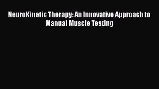 Read NeuroKinetic Therapy: An Innovative Approach to Manual Muscle Testing PDF Free