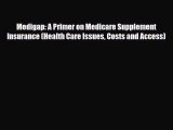 PDF Medigap: A Primer on Medicare Supplement Insurance (Health Care Issues Costs and Access)