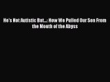 Read He's Not Autistic But...: How We Pulled Our Son From the Mouth of the Abyss Ebook Free