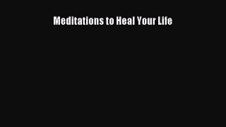 Download Meditations to Heal Your Life PDF Free