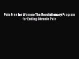 Read Pain Free for Women: The Revolutionary Program for Ending Chronic Pain Ebook Free