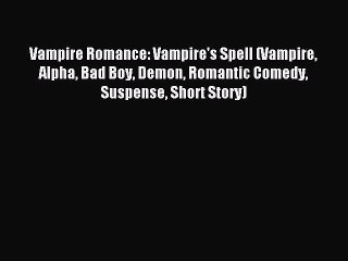 Read Vampire Romance: Vampire's Spell (Vampire Alpha Bad Boy Demon Romantic Comedy Suspense