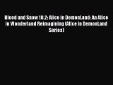 Download Blood and Snow 10.2: Alice in DemonLand: An Alice in Wonderland Reimagining (Alice
