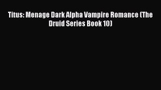 Read Titus: Menage Dark Alpha Vampire Romance (The Druid Series Book 10) PDF Free