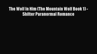 Download The Wolf In Him (The Mountain Wolf Book 1) - Shifter Paranormal Romance PDF Online