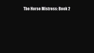 Read The Horse Mistress: Book 2 Ebook Free