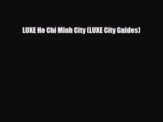 PDF LUXE Ho Chi Minh City (LUXE City Guides) Ebook