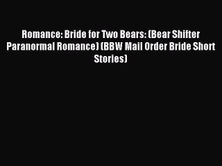 Download Romance: Bride for Two Bears: (Bear Shifter Paranormal Romance) (BBW Mail Order Bride